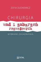Okładka - Chirurgia wad i zaburzeń rozwojowych Wybrane zagadnienia - Zofia Dudkiewicz