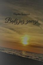 Okładka - Bądź już zawsze - Angelika Joanna Wiercioch