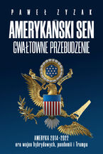 Okładka - Amerykański sen. Gwałtowne przebudzenie - Paweł Zyzak