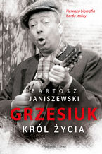 Okładka - Grzesiuk. Król życia - Bartosz Janiszewski