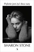 Okładka - Pięknie jest żyć dwa razy - Sharon Stone