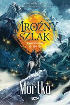 Okładka - Mroźny szlak. Straceńcy Madsa Voortena. Tom 1 - Marcin Mortka