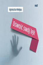 Okładka - Oswoić swój lęk - Agnieszka Wielgus