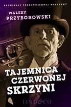 Okładka - Tajemnica czerwonej skrzyni. Kryminały przedwojennej Warszawy - Walery Przyborowski