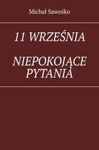 Okładka - 11 września. Niepokojące pytania - Michał Sawośko