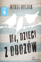 Okładka - My, dzieci z obozów - Wendy Holden