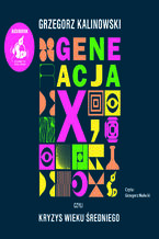 Okładka - Generacja X, czyli kryzys wieku średniego - Grzegorz Kalinowski