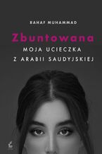 Okładka - Zbuntowana. Moja ucieczka z Arabii Saudyjskiej - Rahaf Mohammed