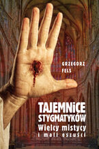 Okładka - Tajemnice stygmatyków - Grzegorz Fels
