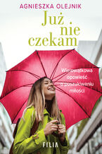 Okładka - Już nie czekam - Agnieszka Olejnik