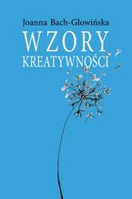 Okładka - Wzory kreatywności - Joanna Bach-Głowińska