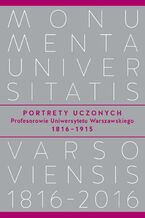 Okładka - Portrety Uczonych. Profesorowie Uniwersytetu Warszawskiego 1816-1915 - Marek Wąsowicz, Andrzej Kajetan Wróblewski