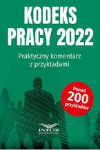 Okładka - Kodeks Pracy 2022 Praktyczny komentarz z przykładami - Praca zbiorowa