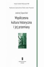 Okładka - Współczesna kultura historyczna i jej przemiany - Andrzej Szpociński