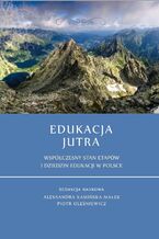 Okładka - Edukacja jutra. Współczesny stan etapów i dziedzin edukacji w Polsce - Aleksandra Kamińska-Małek, Piotr Oleśniewicz (red.)