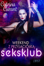 Okładka - Weekend z przyjaciółką: seksklub  opowiadanie erotyczne - Catrina Curant
