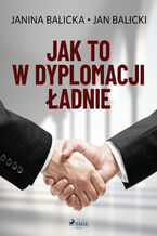 Okładka - Jak to w dyplomacji ładnie - Jan Balicki, Janina Balicka