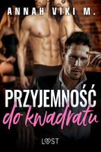 Okładka - Przyjemność do kwadratu  opowiadanie poli-erotyczne - Annah Viki M.