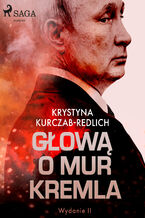 Okładka - Głową o mur Kremla - Krystyna Kurczab-Redlich