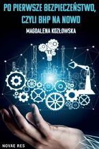 Okładka - Po pierwsze bezpieczeństwo, czyli BHP na nowo - Magdalena Kozłowska