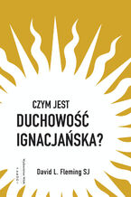 Okładka - Czym jest duchowość ignacjańska? - David L. Fleming SJ