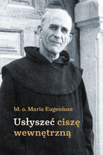 Okładka - Usłyszeć ciszę wewnętrzną - bł. o. Maria Eugeniusz