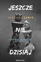 Okładka - Jeszcze nie dzisiaj - Sergiusz Sawin
