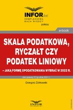 Okładka - Skala podatkowa, ryczałt czy podatek liniowy - jaką formę opodatkowania wybrać w 2022 r - Grzegorz Ziółkowski