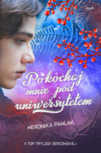 Okładka - Trylogia Sercowska (Tom 2). Pokochaj mnie pod uniwersytetem - Weronika Pawlak