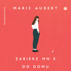Okładka - Zabierz mnie do domu - Marie Aubert