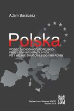 Okładka - Polska wobec zachodnioeuropejskich procesów integracyjnych po II wojnie światowej (do 1989 r.) - Adam Barabasz
