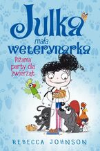 Okładka - Julka - mała weterynarka. Tom 1. Piżama party dla zwierząt - Rebecca Johnson