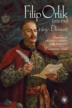 Okładka - Filip Orlik (1672-1742) i jego Diariusz - Walentyna Sobol