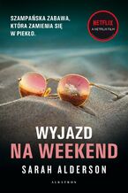 Okładka - WYJAZD NA WEEKEND - Sarah Alderson