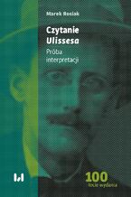 Okładka - Czytanie Ulissesa. Próba interpretacji - Marek Rosiak