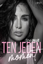 Okładka - Ten jeden moment - 10 opowiadań erotycznych SheWolf - SheWolf