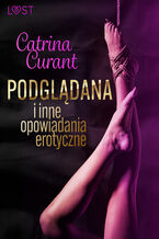 Okładka - Catrina Curant: Podglądana i inne opowiadania erotyczne - Catrina Curant