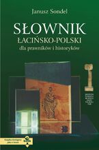 Okładka - Słownik łacińsko-polski dla prawników i historyków - Janusz Sondel