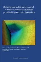 Okładka - Zastosowanie metod numerycznych w analizie wybranych zagadnień geotechniki i geotechniki środowiska - pod red. Marka Lefika