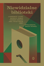 Okładka - Niewidzialne biblioteki - Lawrence Liang, Monica James, Danish Sheikh, Amy Trautwein, Jacek Dehnel