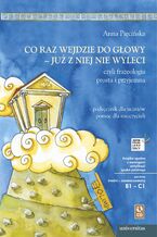 Okładka - Co raz wejdzie do głowy - już z niej nie wyleci, czyli frazeologia prosta i przyjemna. Podręcznik dla uczniów, pomoc dla nauczycieli (B1-C1) - Anna Pięcińska
