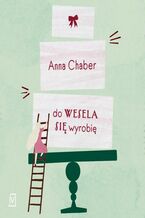 Okładka - Do wesela się wyrobię - Anna Chaber