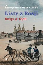 Okładka - Listy z Rosji. Rosja w 1839 roku - Astolphe De Custine