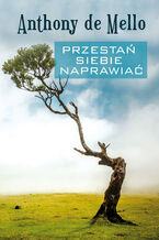 Okładka - Przestań siebie naprawiać - Anthony de Mello