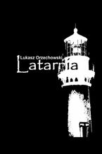 Okładka - Latarnia - Łukasz Orzechowski