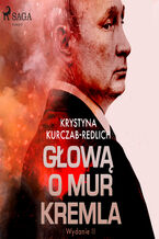 Okładka - Głową o mur Kremla - Krystyna Kurczab-Redlich