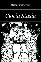 Okładka - Ciocia Stasia - Michał Kucharzyk