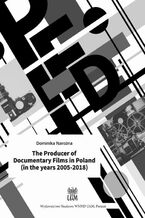 Okładka - The Producer of Documentary Films in Poland (in the years 2005-2018) - Dominika Narożna