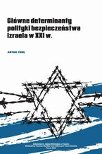 Okładka - Główne determinanty polityki bezpieczeństwa Izraela na początku XXI wieku - Artur Pohl