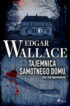 Okładka - Tajemnica samotnego domu oraz inne opowiadania - Edgar Wallace